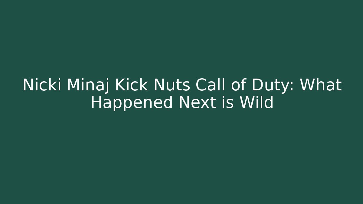 Nicki Minaj Kick Nuts Call of Duty: What Happened Next is Wild