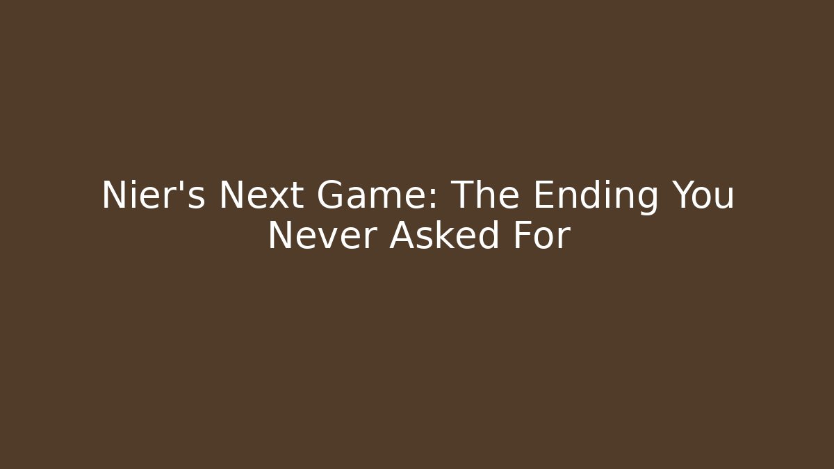 Nier’s Next Game: The Ending You Never Asked For