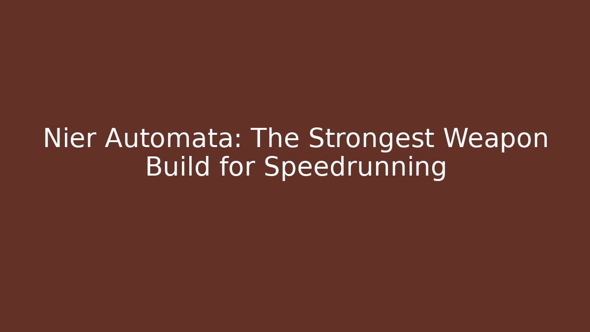 Nier Automata: The Strongest Weapon Build for Speedrunning