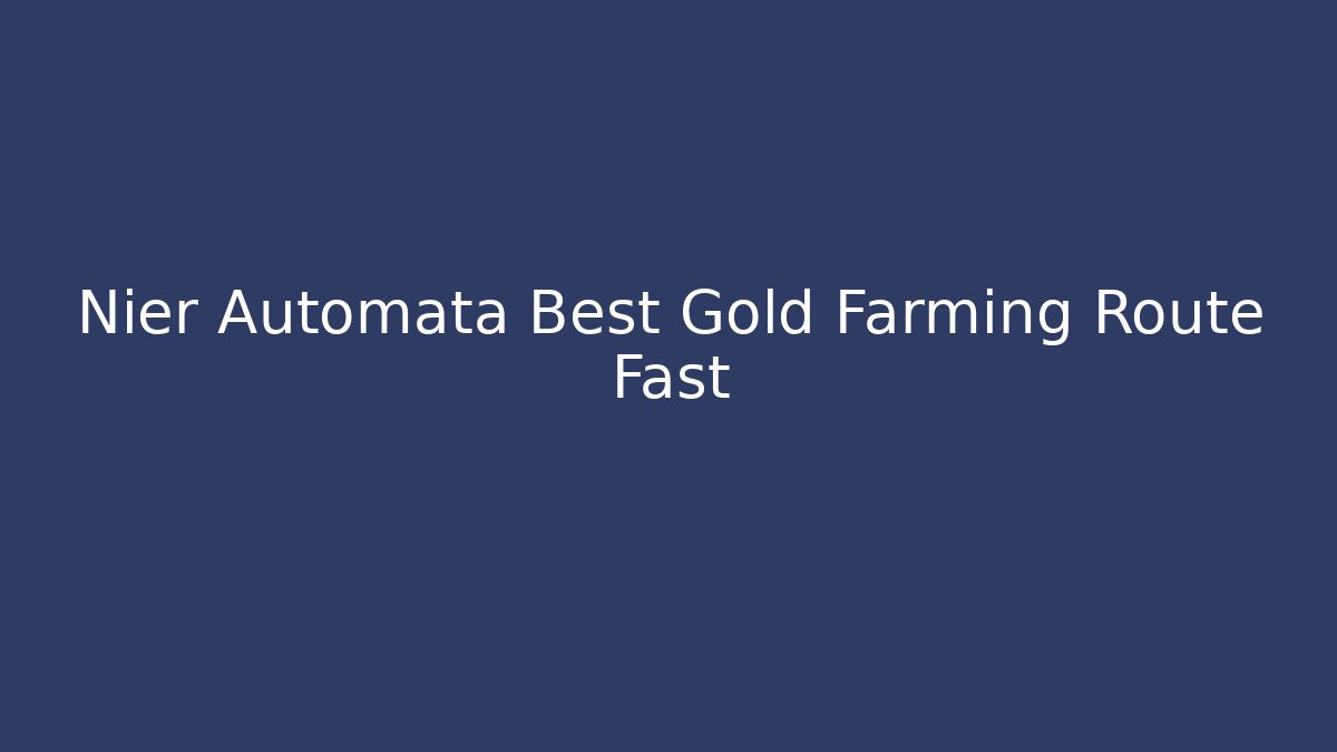 Nier Automata Best Gold Farming Route Fast