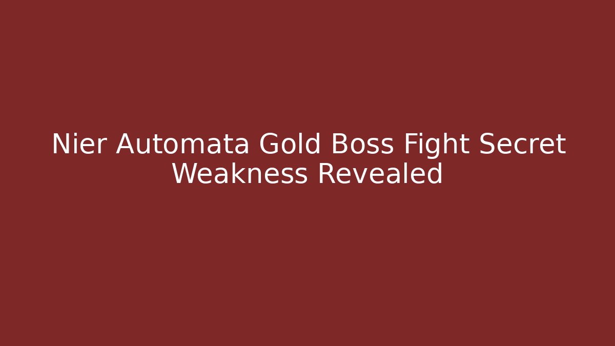 Nier Automata Gold Boss Fight Secret Weakness Revealed