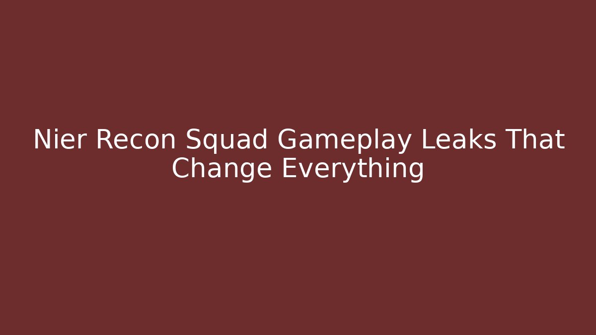 Nier Recon Squad Gameplay Leaks That Change Everything