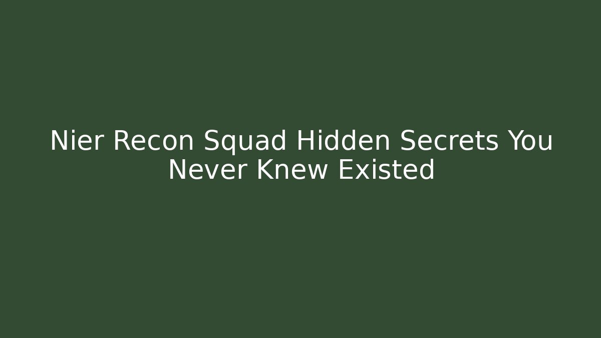 Nier Recon Squad Hidden Secrets You Never Knew Existed