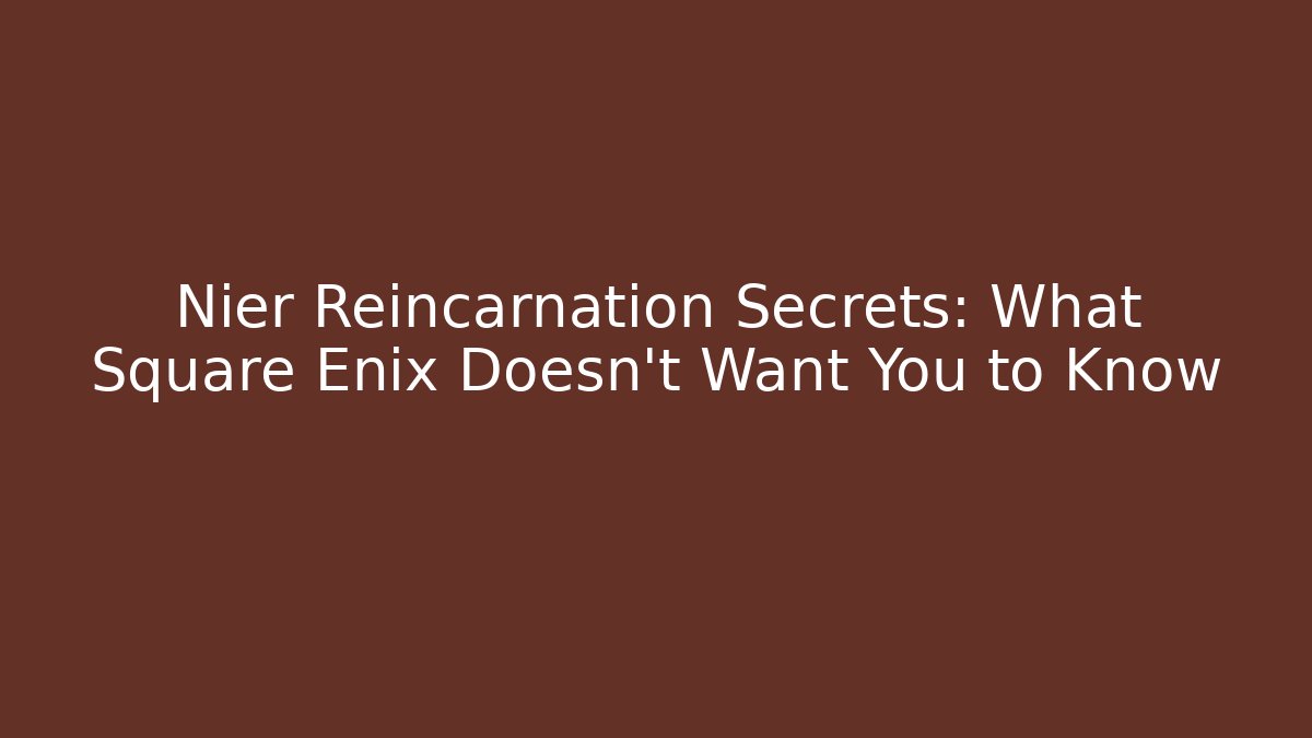 Nier Reincarnation Secrets: What Square Enix Doesn’t Want You to Know
