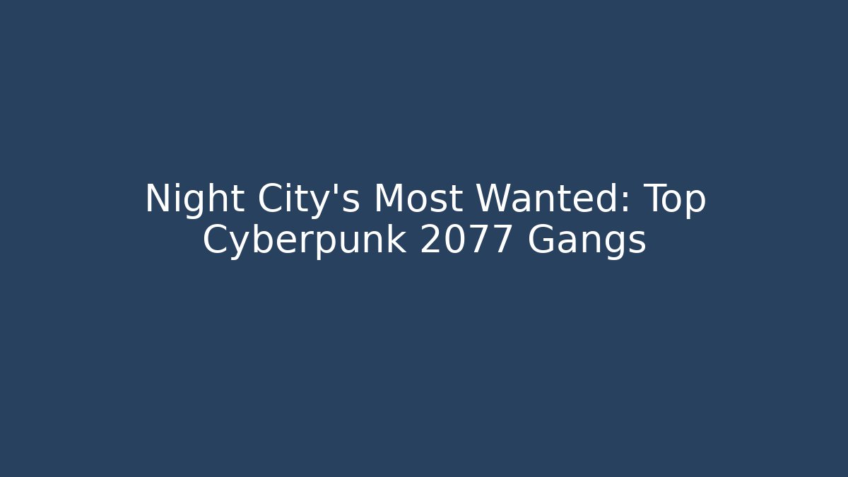 Night City's Most Wanted: Top Cyberpunk 2077 Gangs