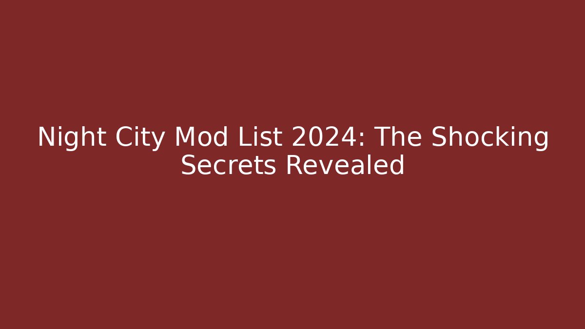 Night City Mod List 2024: The Shocking Secrets Revealed - The Family Holidays