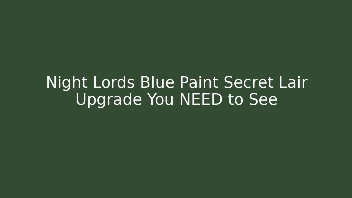 Night Lords Blue Paint Secret Lair Upgrade You NEED to See - The Family Holidays