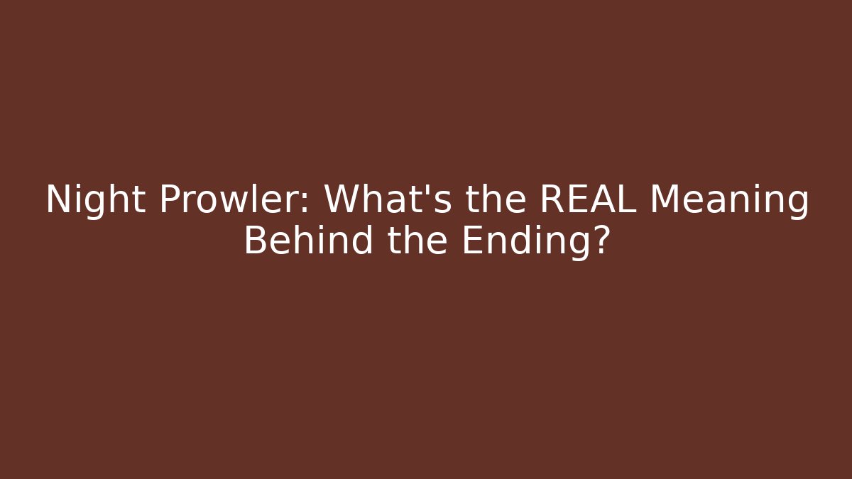 Night Prowler: What’s the REAL Meaning Behind the Ending?