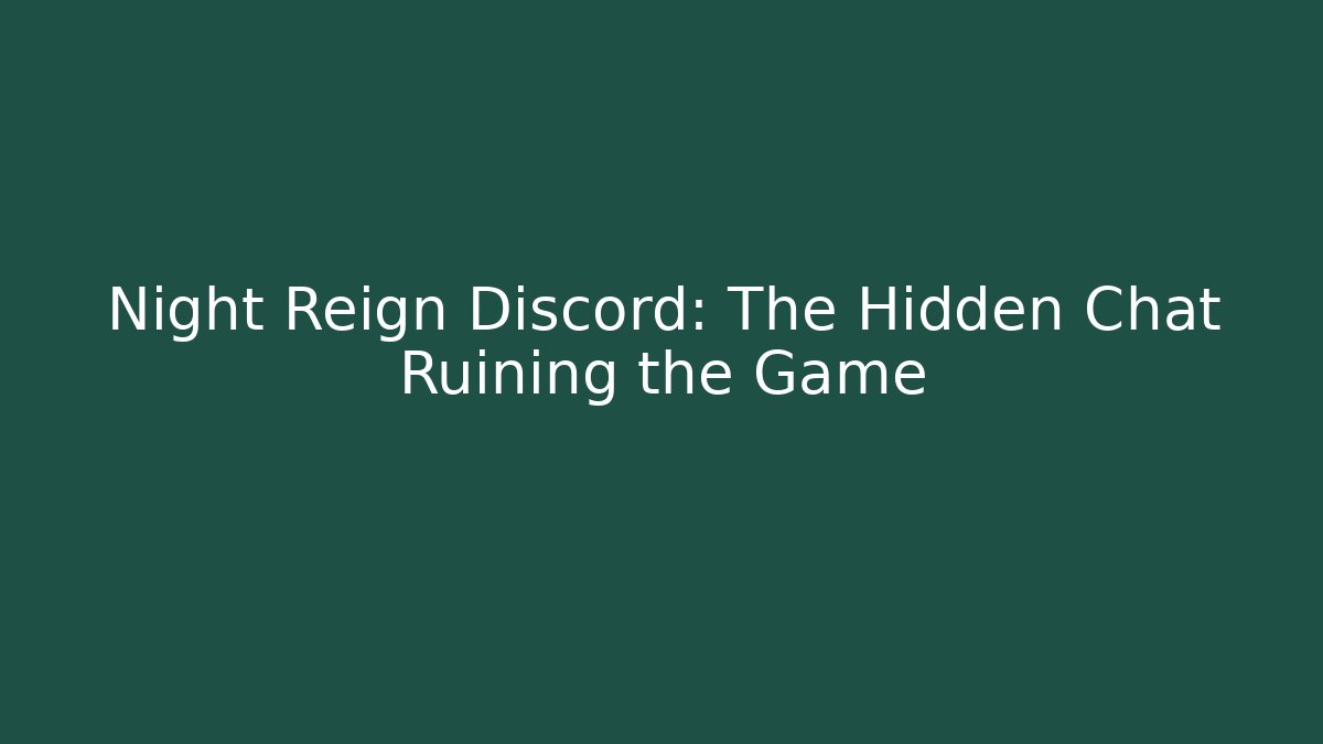Night Reign Discord: The Hidden Chat Ruining the Game