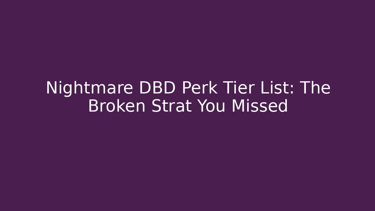 Nightmare DBD Perk Tier List: The Broken Strat You Missed
