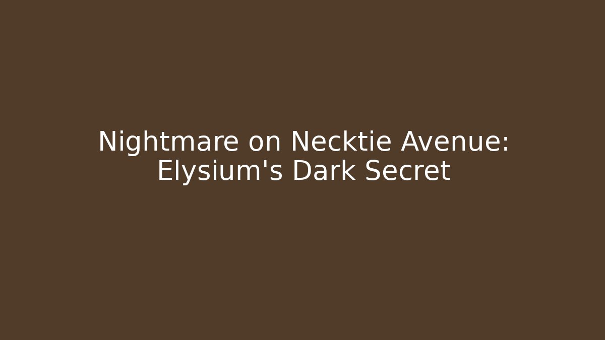 Nightmare on Necktie Avenue: Elysium's Dark Secret