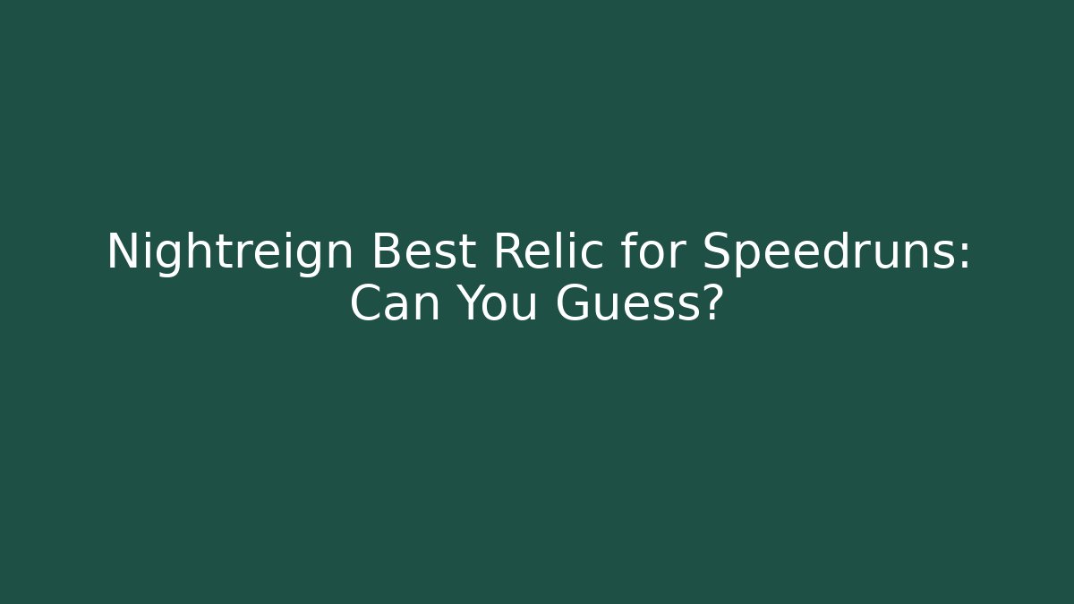 Nightreign Best Relic for Speedruns: Can You Guess?
