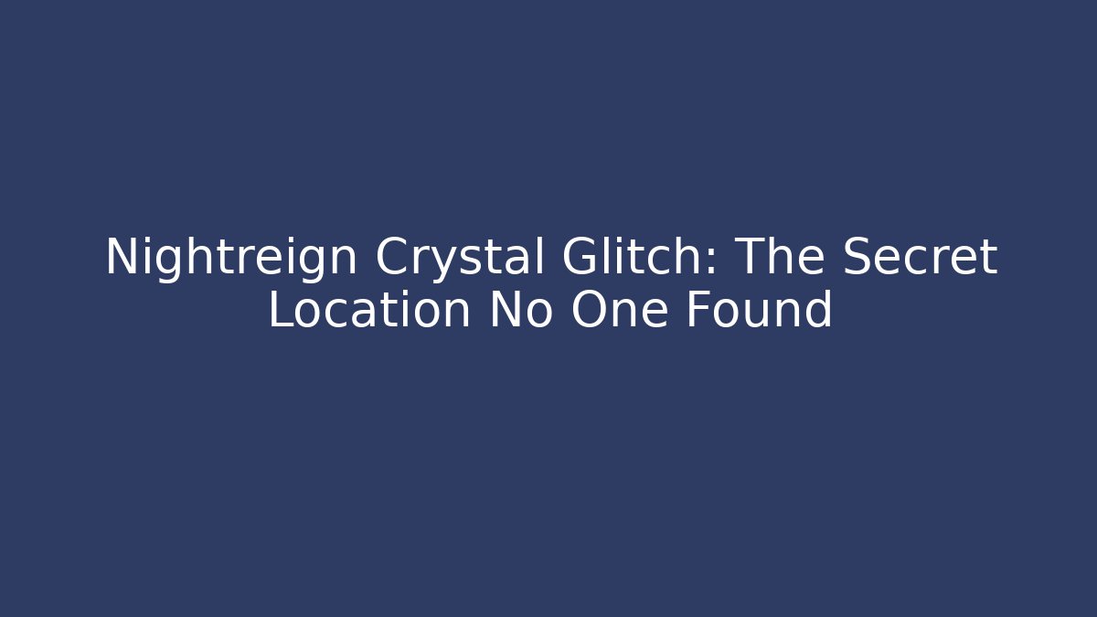 Nightreign Crystal Glitch: The Secret Location No One Found