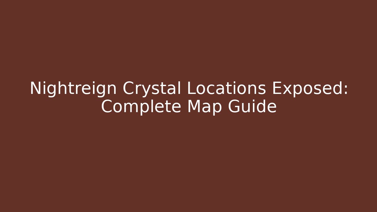 Nightreign Crystal Locations Exposed: Complete Map Guide