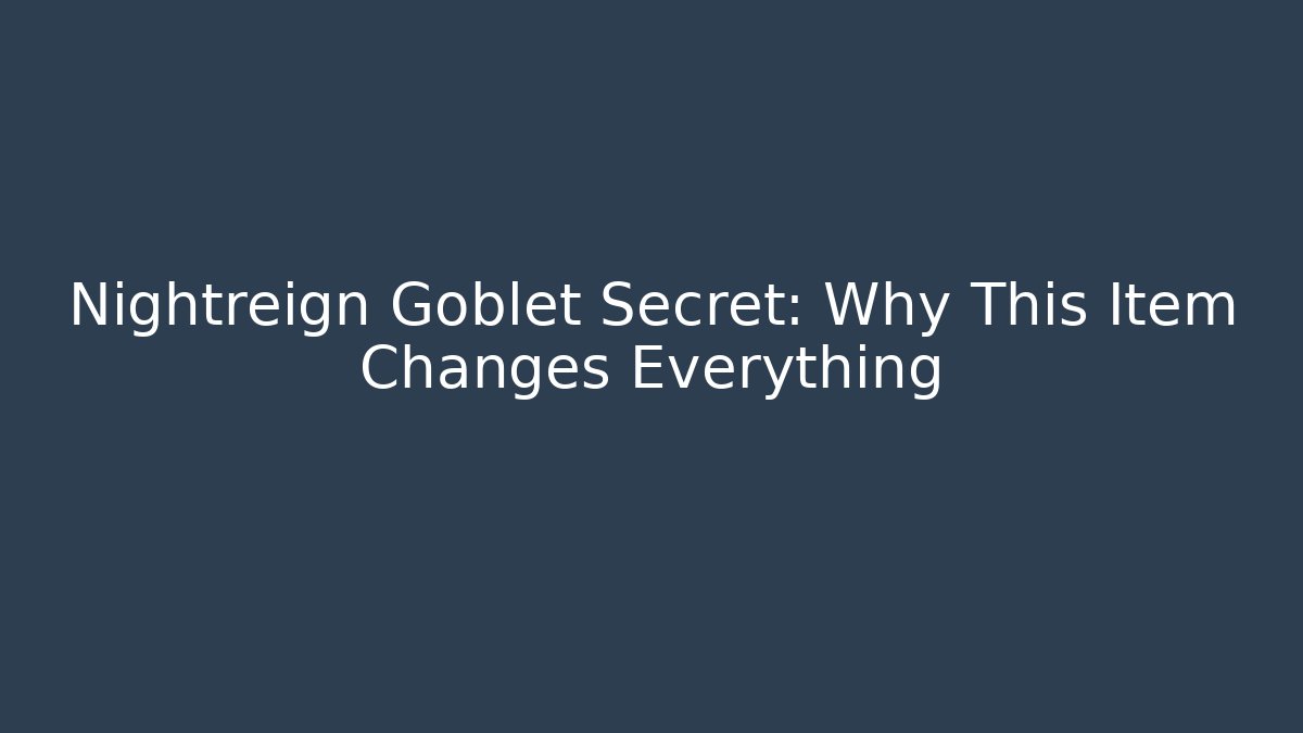 Nightreign Goblet Secret: Why This Item Changes Everything - The Family Holidays