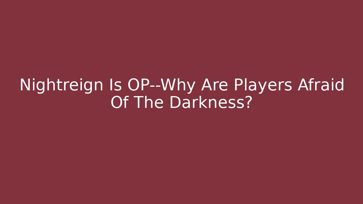Nightreign Is OP—Why Are Players Afraid Of The Darkness?