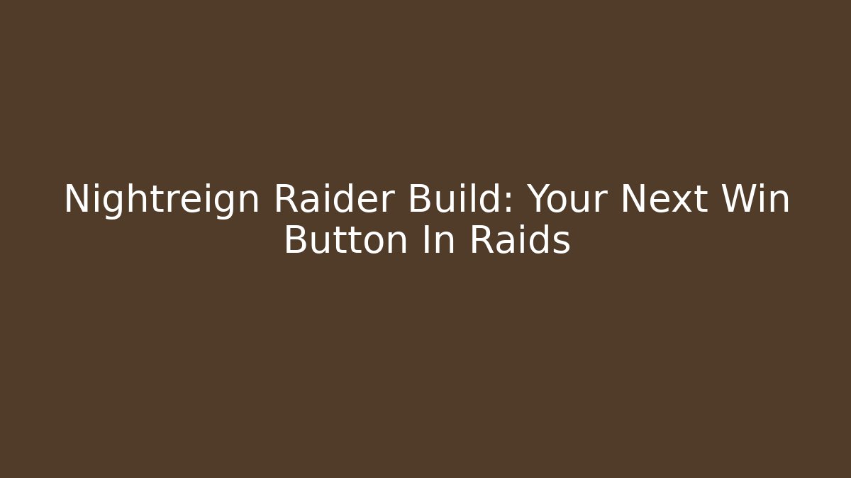 Nightreign Raider Build: Your Next Win Button In Raids