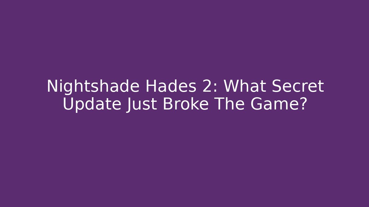 Nightshade Hades 2: What Secret Update Just Broke The Game?
