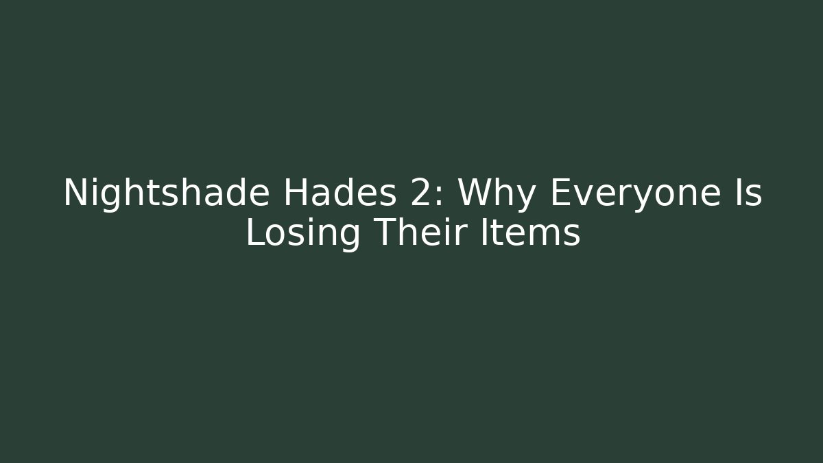 Nightshade Hades 2: Why Everyone Is Losing Their Items