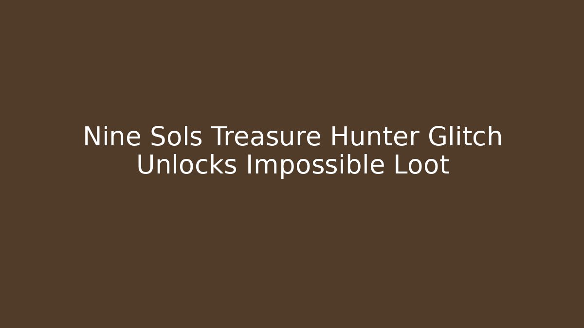 Nine Sols Treasure Hunter Glitch Unlocks Impossible Loot