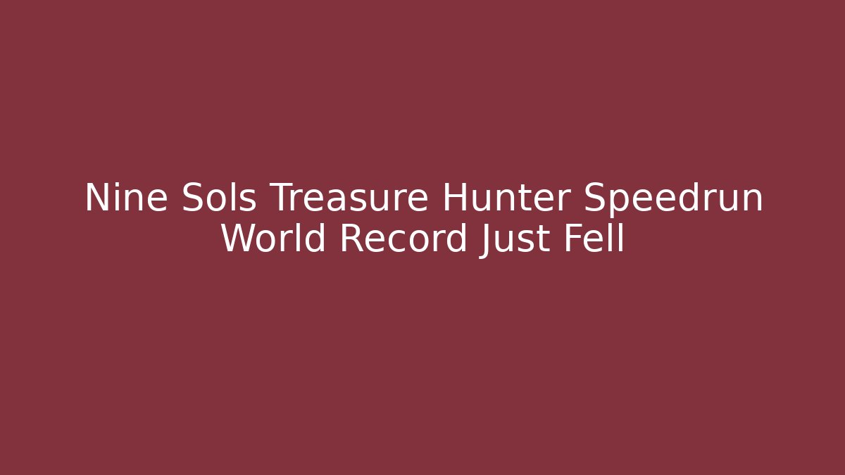 Nine Sols Treasure Hunter Speedrun World Record Just Fell - The Family Holidays