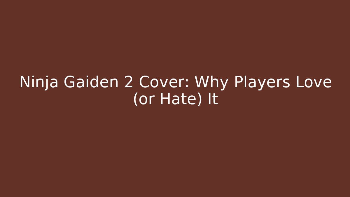 Ninja Gaiden 2 Cover: Why Players Love (or Hate) It