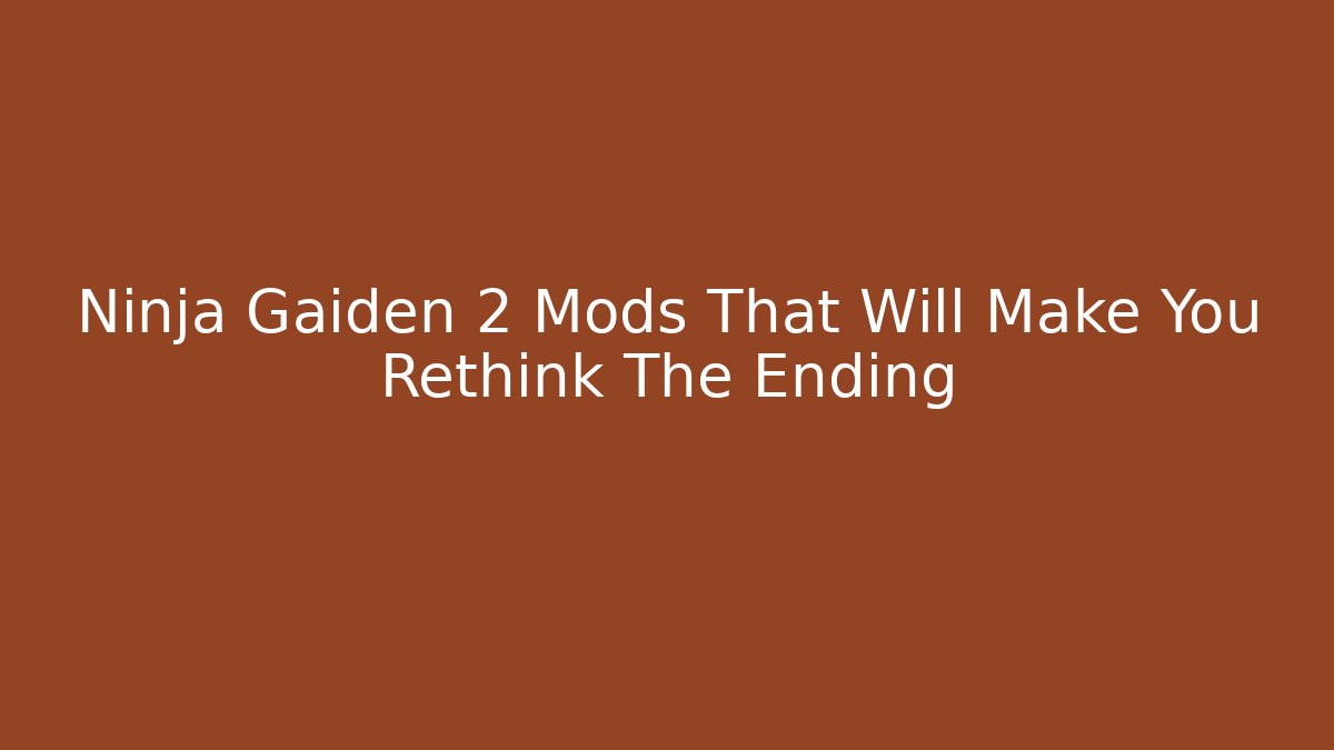 Ninja Gaiden 2 Mods That Will Make You Rethink The Ending