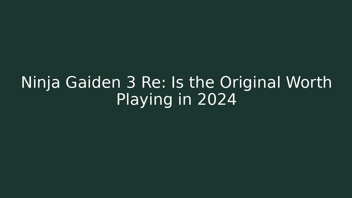 Ninja Gaiden 3 Re: Is the Original Worth Playing in 2024