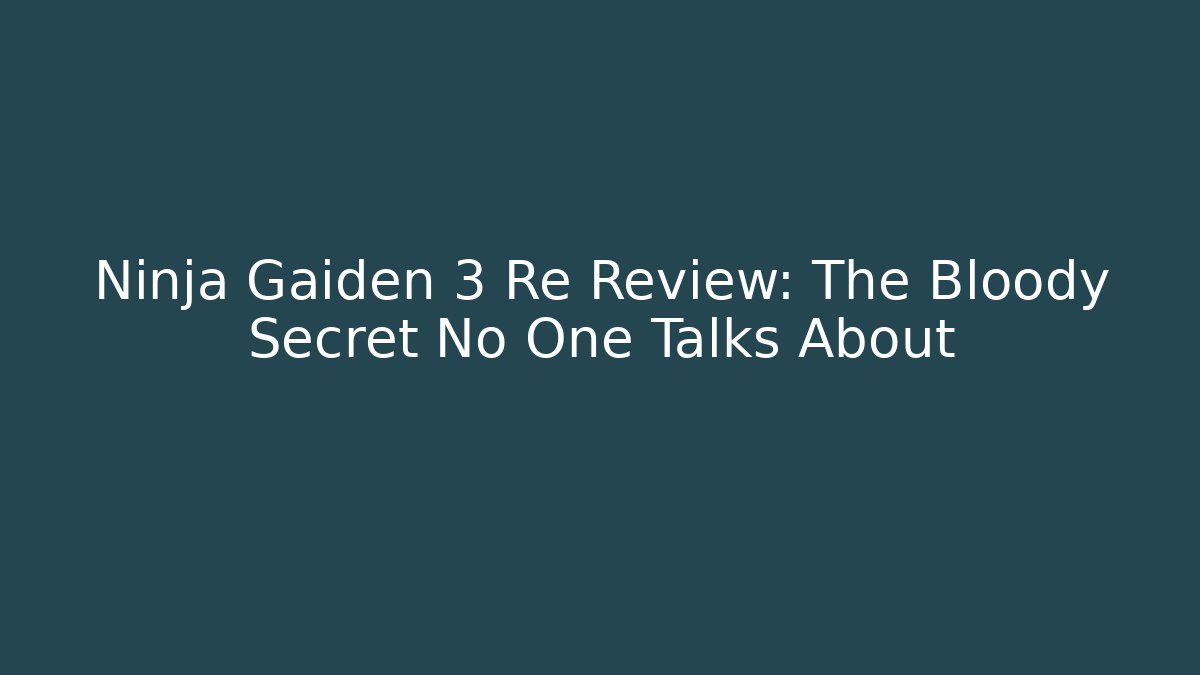 Ninja Gaiden 3 Re Review: The Bloody Secret No One Talks About
