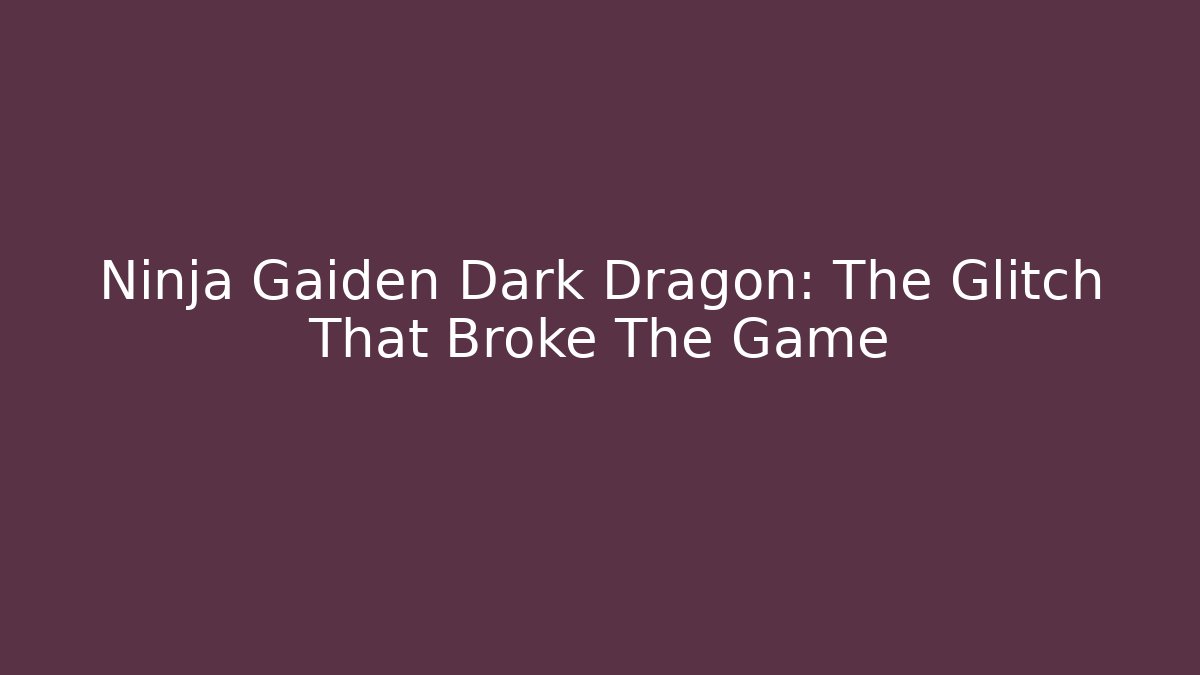 Ninja Gaiden Dark Dragon: The Glitch That Broke The Game