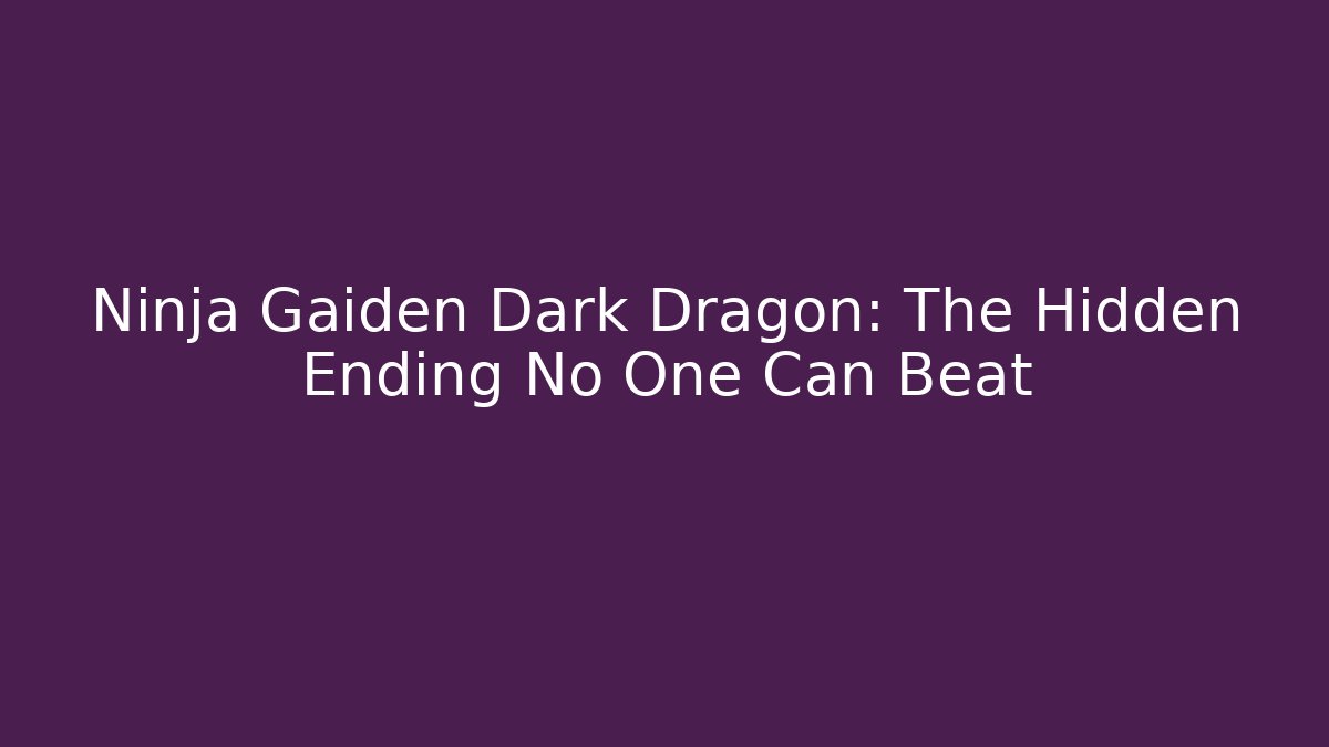 Ninja Gaiden Dark Dragon: The Hidden Ending No One Can Beat