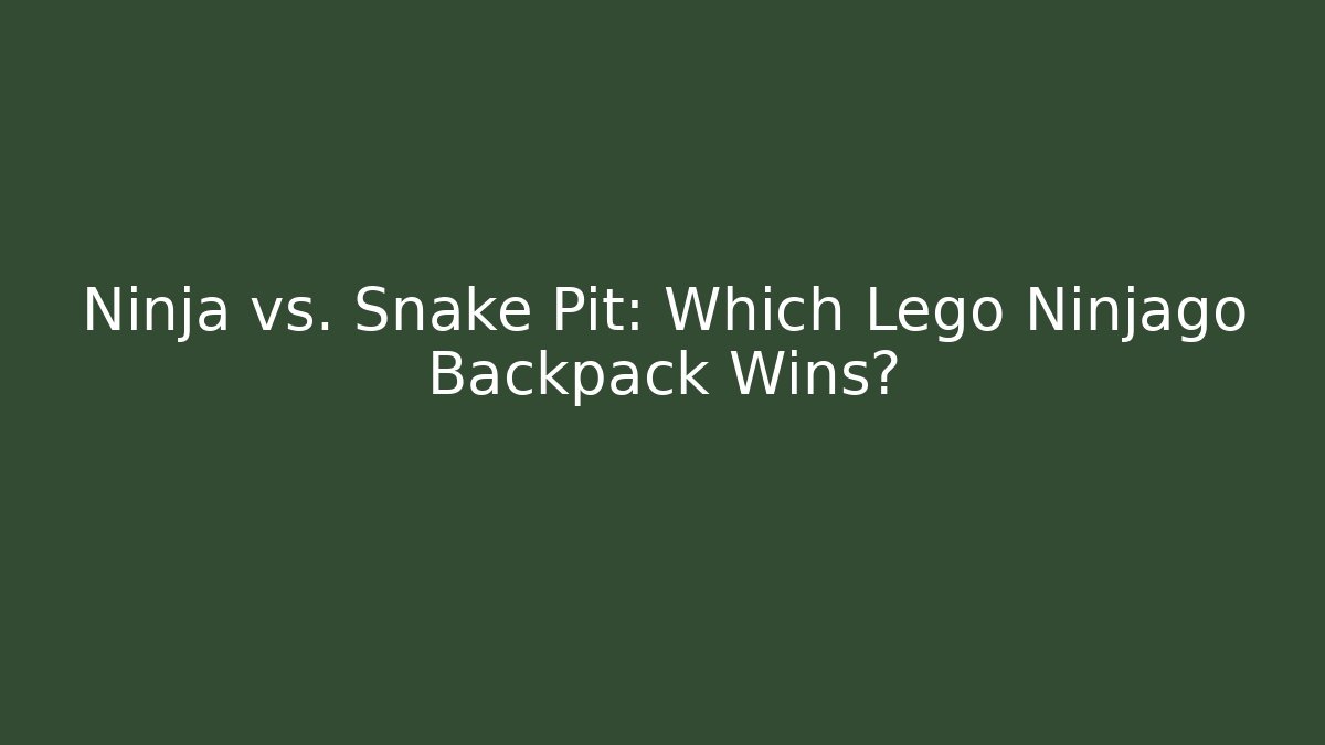 Ninja vs. Snake Pit: Which Lego Ninjago Backpack Wins?