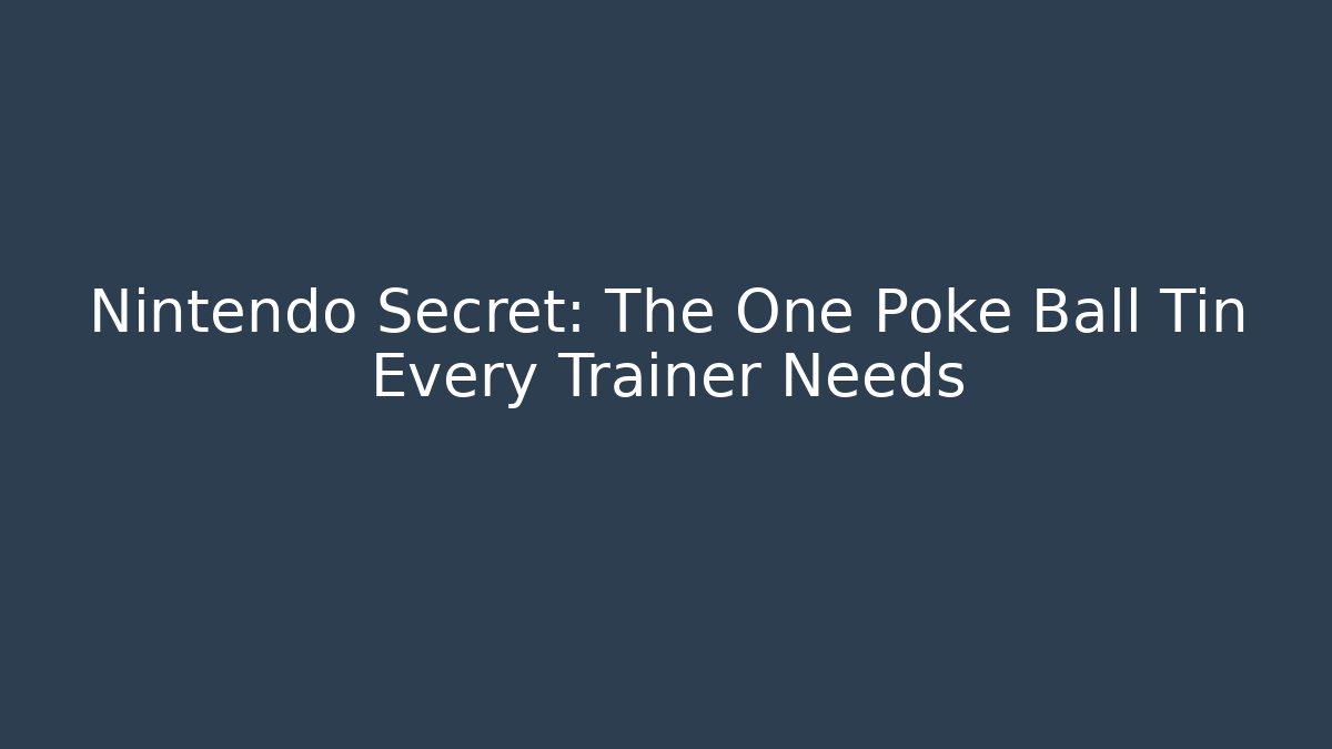 Nintendo Secret: The One Poke Ball Tin Every Trainer Needs