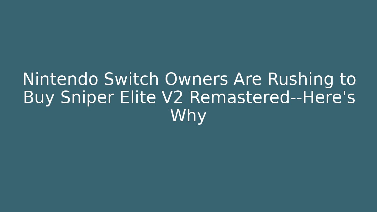 Nintendo Switch Owners Are Rushing to Buy Sniper Elite V2 Remastered—Here's Why