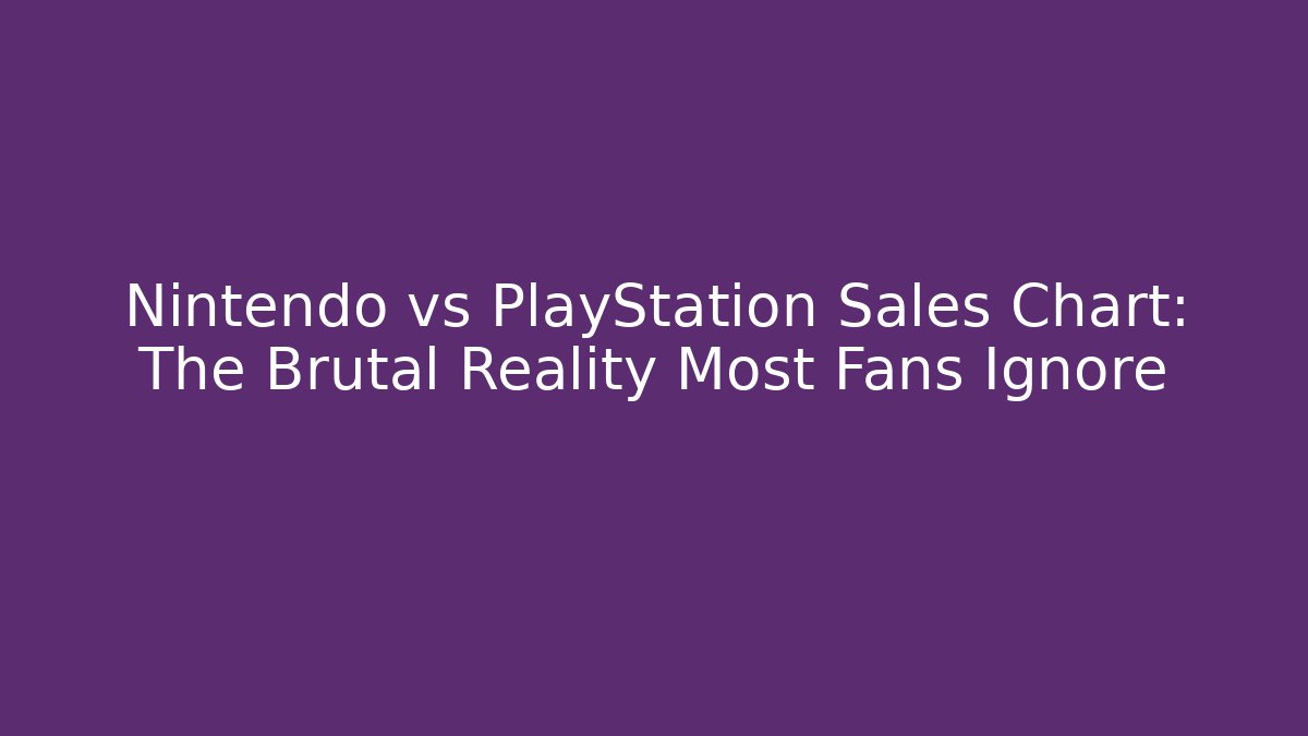 Nintendo vs PlayStation Sales Chart: The Brutal Reality Most Fans Ignore - The Family Holidays