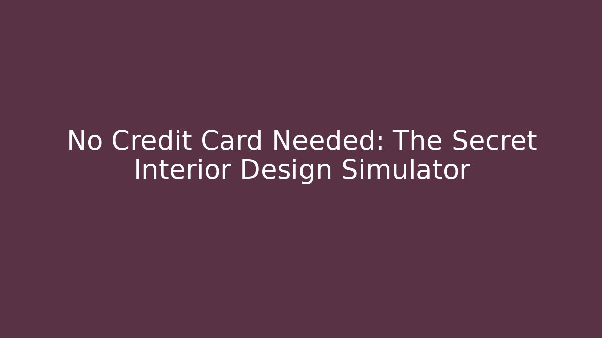 No Credit Card Needed: The Secret Interior Design Simulator
