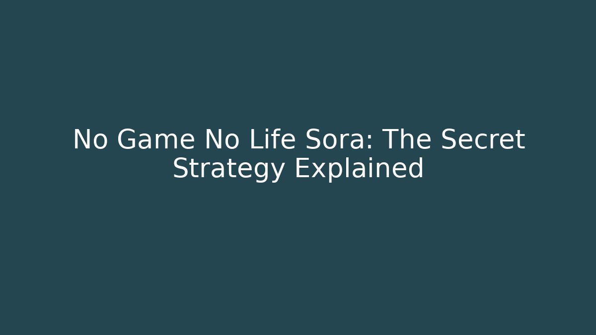 No Game No Life Sora: The Secret Strategy Explained