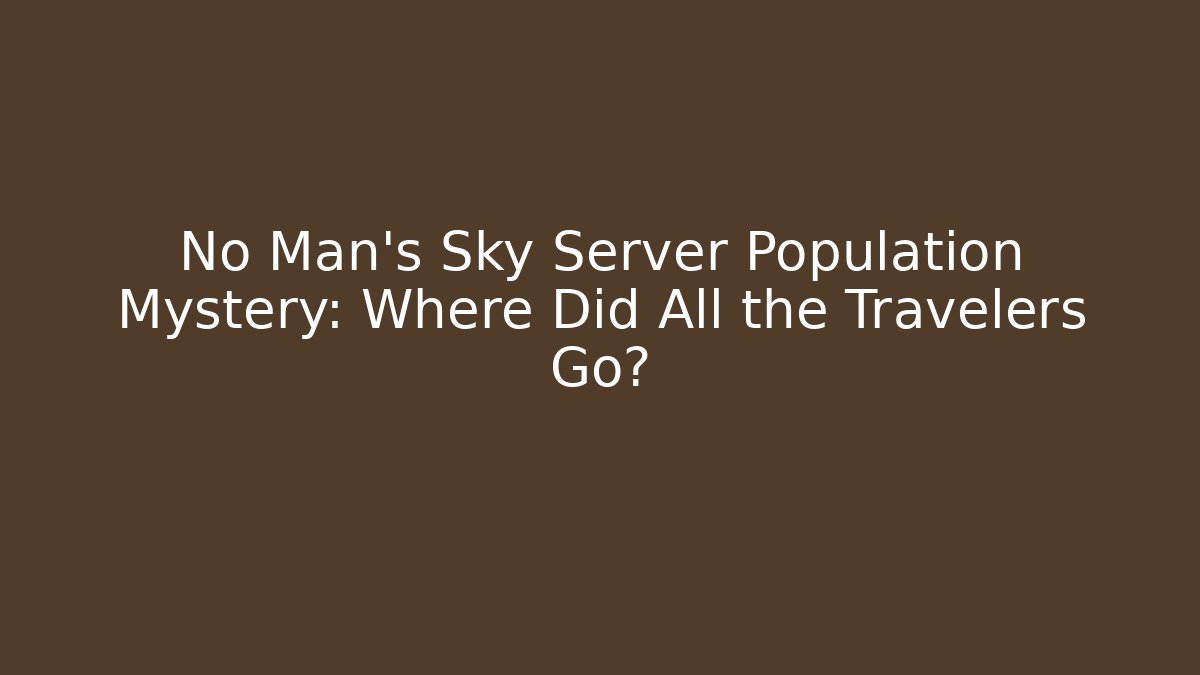No Man's Sky Server Population Mystery: Where Did All the Travelers Go?