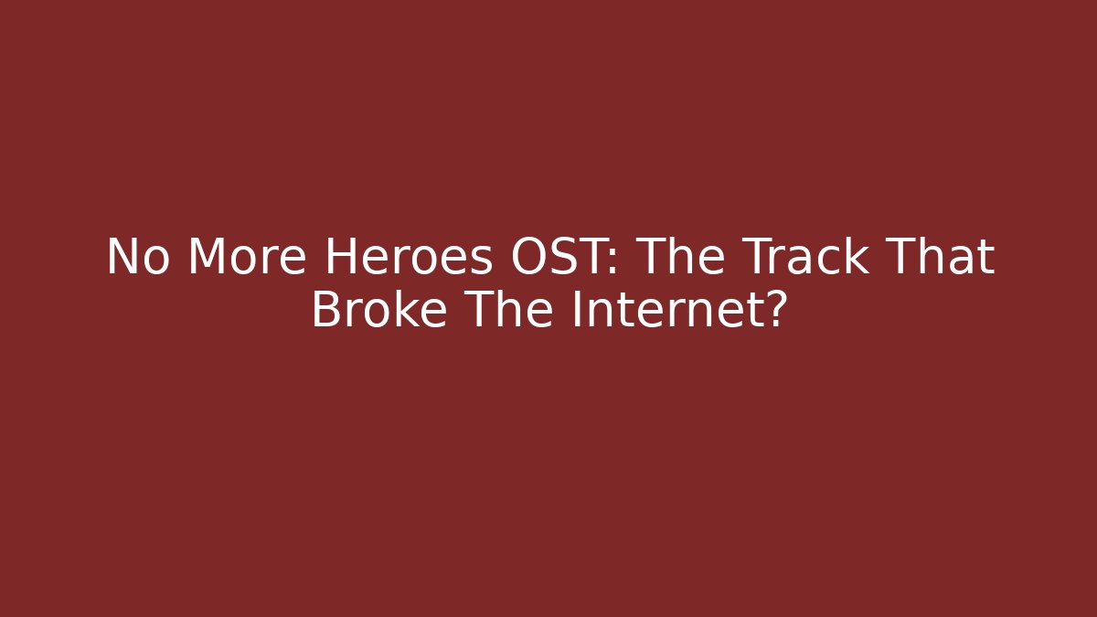 No More Heroes OST: The Track That Broke The Internet?