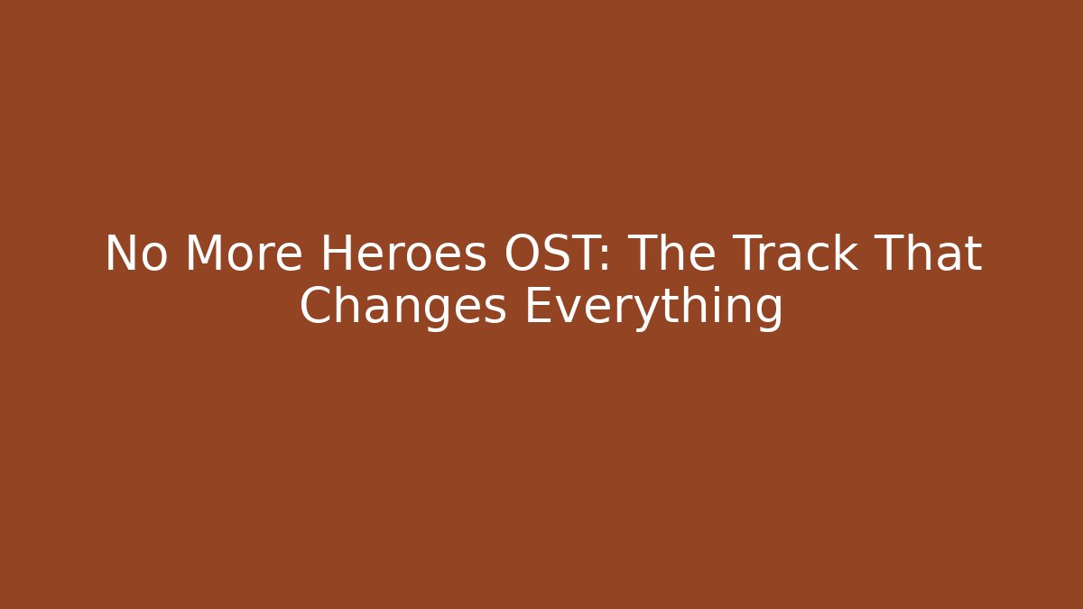 No More Heroes OST: The Track That Changes Everything