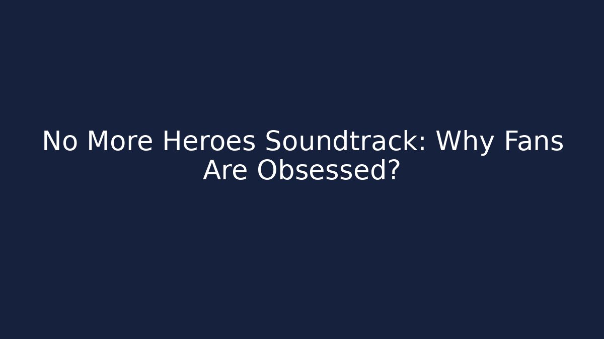 No More Heroes Soundtrack: Why Fans Are Obsessed?