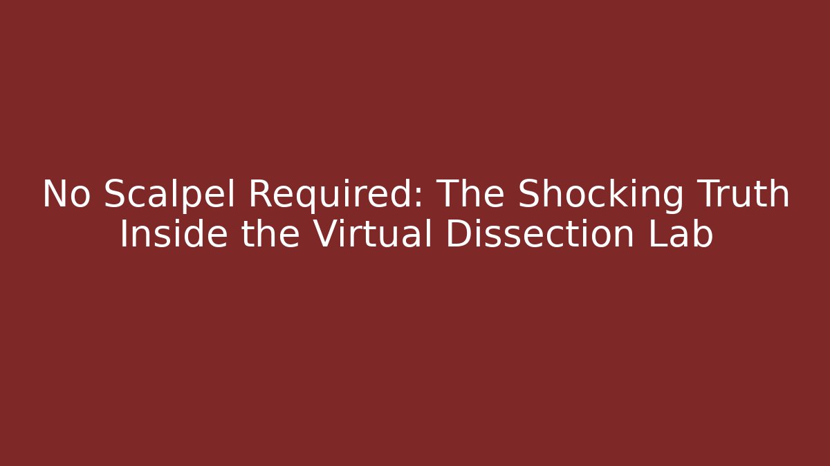 No Scalpel Required: The Shocking Truth Inside the Virtual Dissection Lab