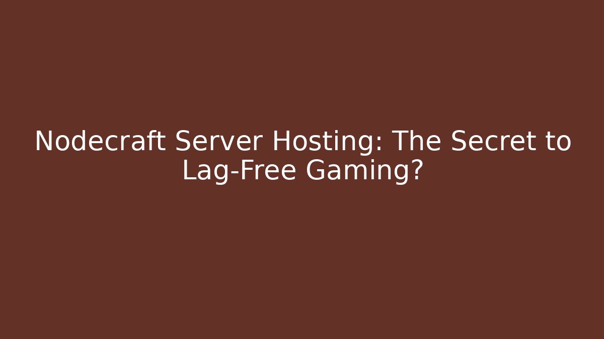 Nodecraft Server Hosting: The Secret to Lag-Free Gaming?