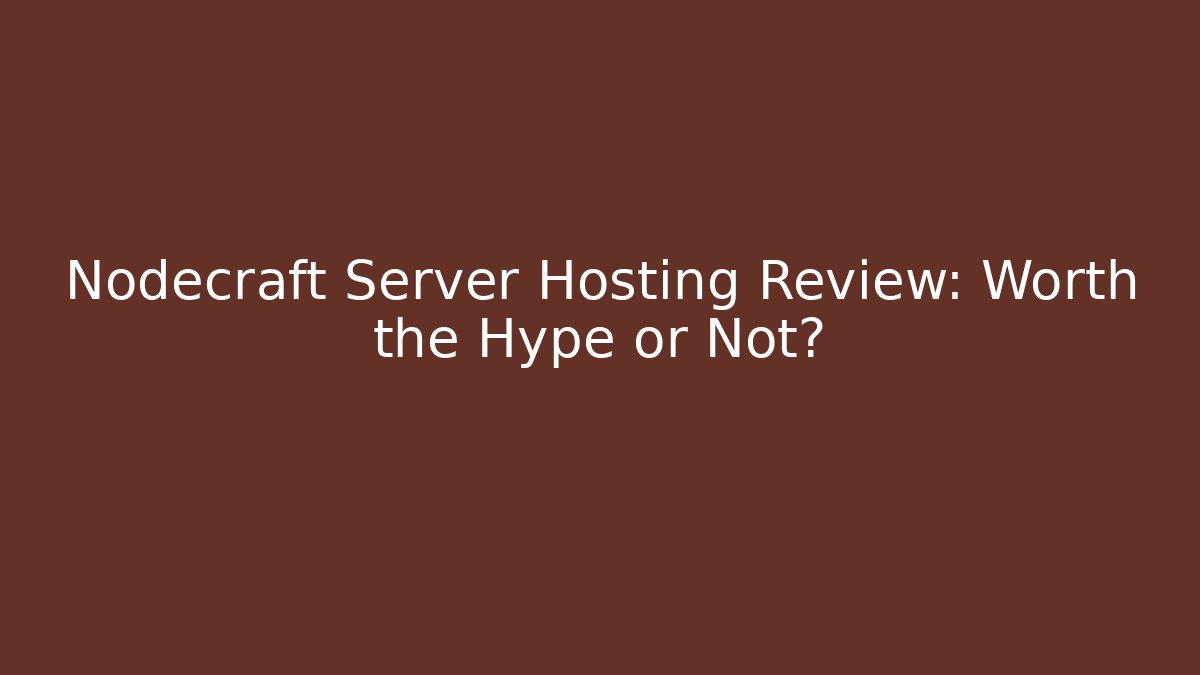 Nodecraft Server Hosting Review: Worth the Hype or Not?