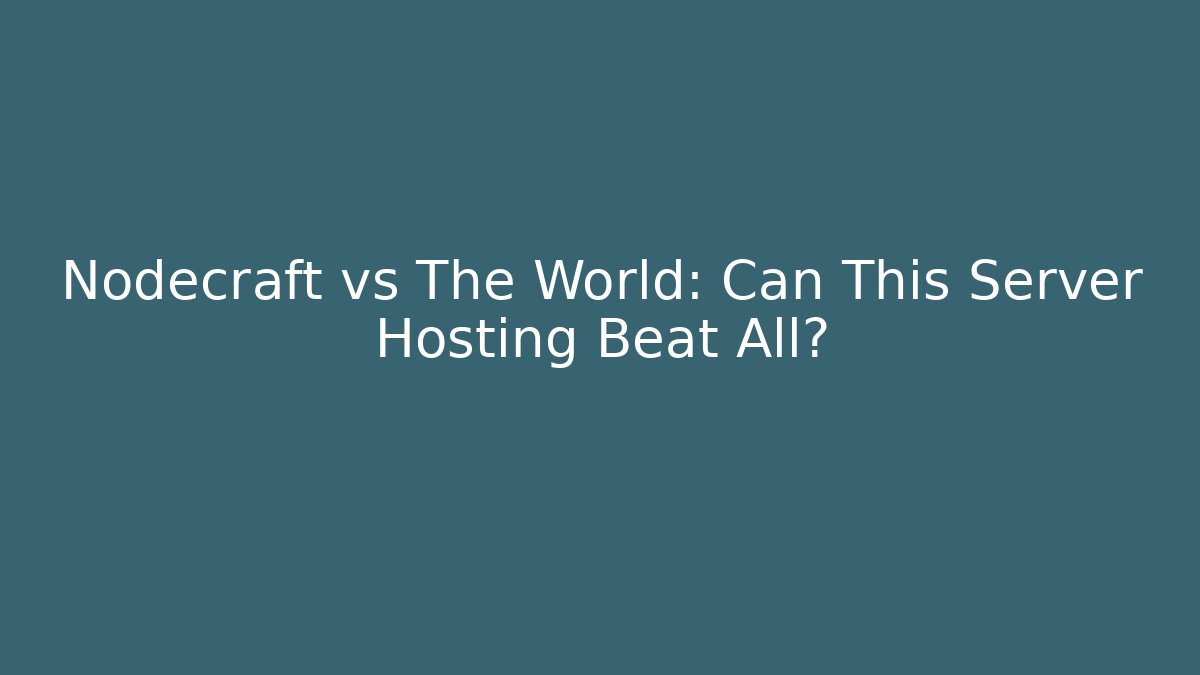 Nodecraft vs The World: Can This Server Hosting Beat All?