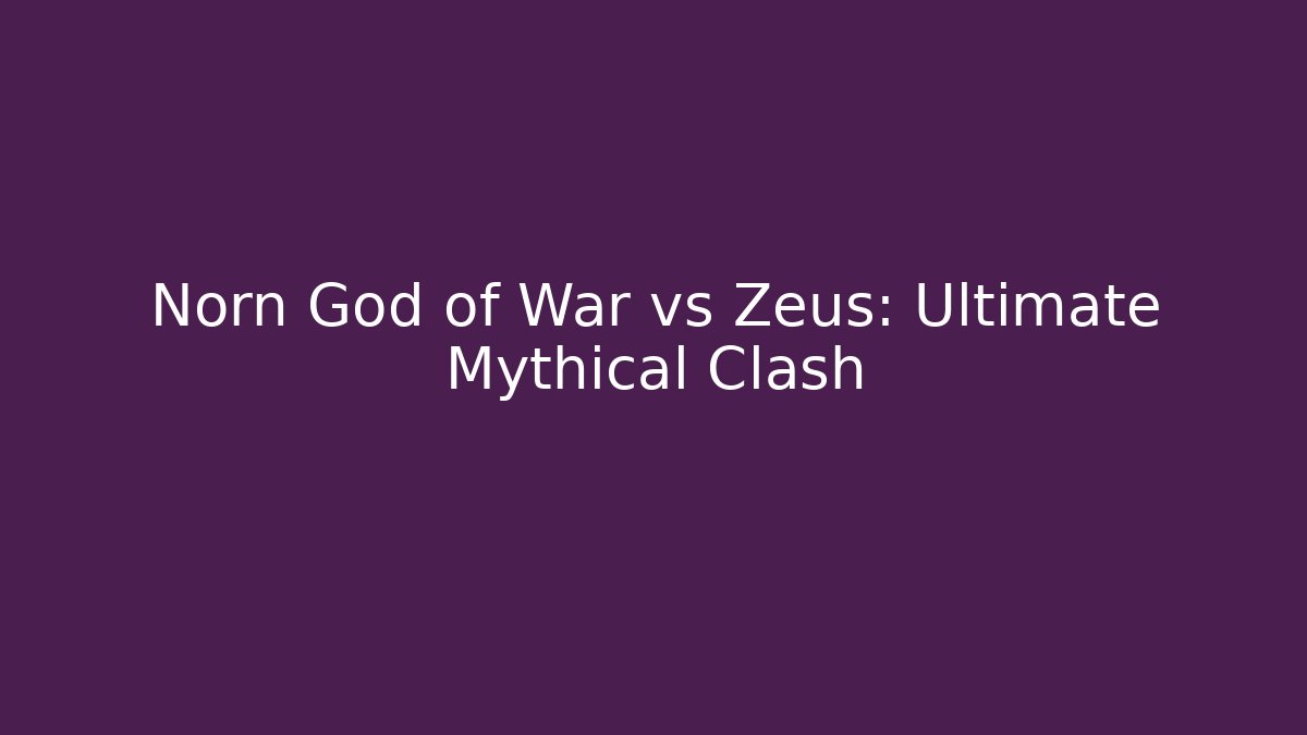 Norn God of War vs Zeus: Ultimate Mythical Clash - The Family Holidays
