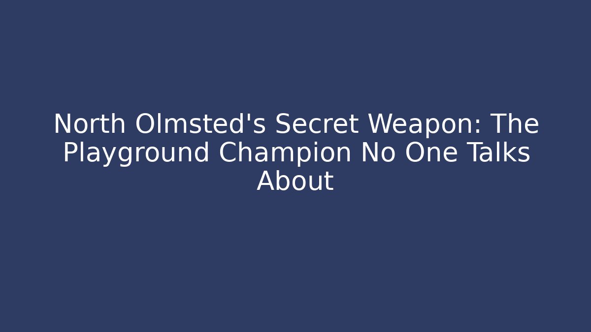 North Olmsted's Secret Weapon: The Playground Champion No One Talks About