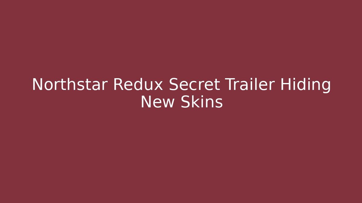 Northstar Redux Secret Trailer Hiding New Skins