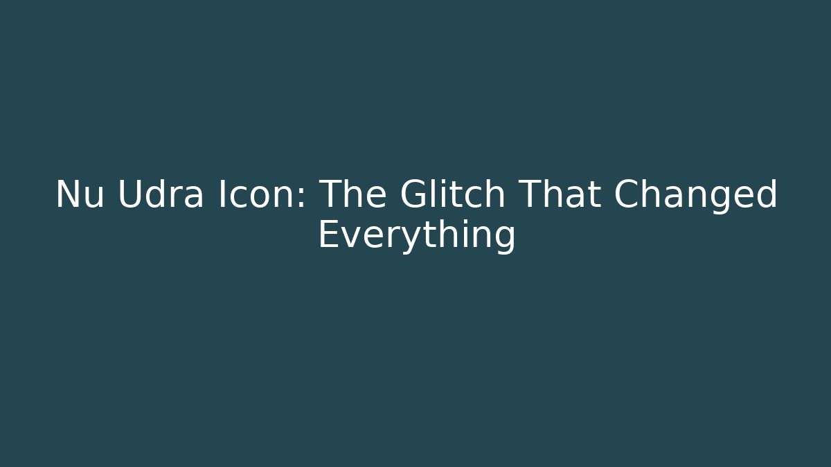 Nu Udra Icon: The Glitch That Changed Everything - The Family Holidays