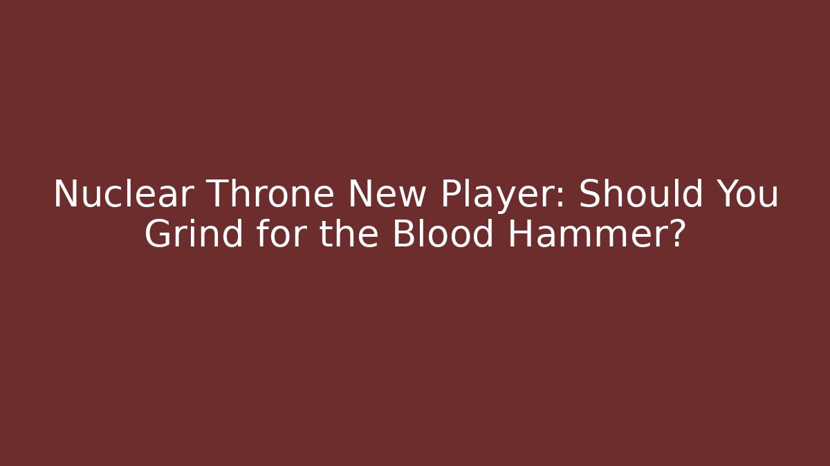 Nuclear Throne New Player: Should You Grind for the Blood Hammer?